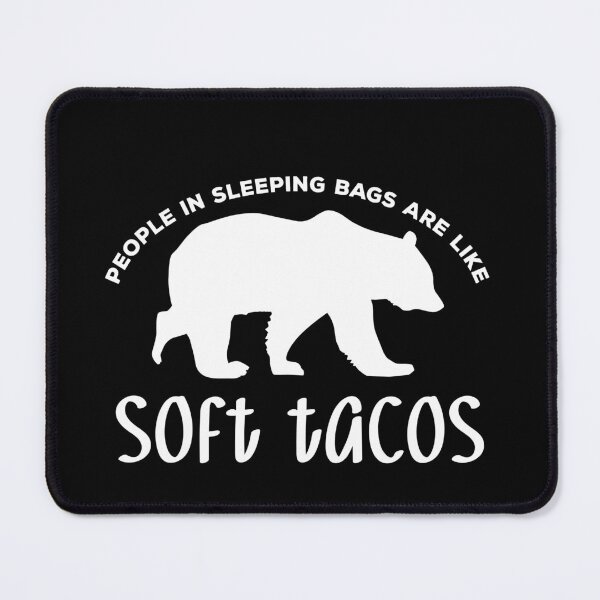 Item preview, People in Sleeping Bags Are Like Soft Tacos designed and sold by smittysdesigns.