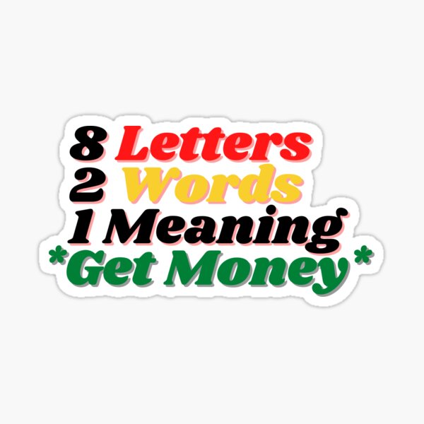 8 Letters, 2 Words, 1 Meaning, Get Money Sticker