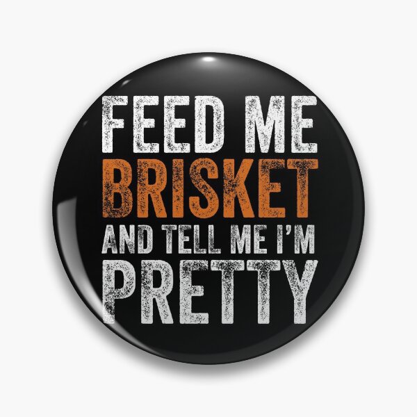 Item preview, Feed Me Brisket and Tell Me I'm Pretty designed and sold by ELEGZER.