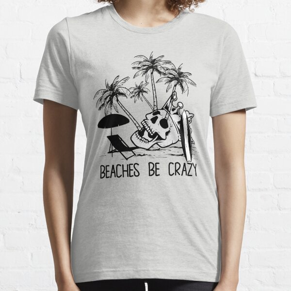Beaches Be Crazy Essential T-Shirt