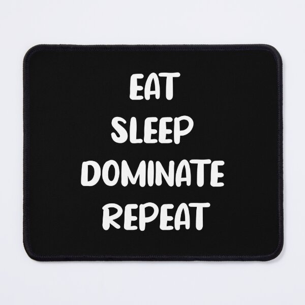 Item preview, Eat Sleep Dominate Repeat designed and sold by AmberSiraj.