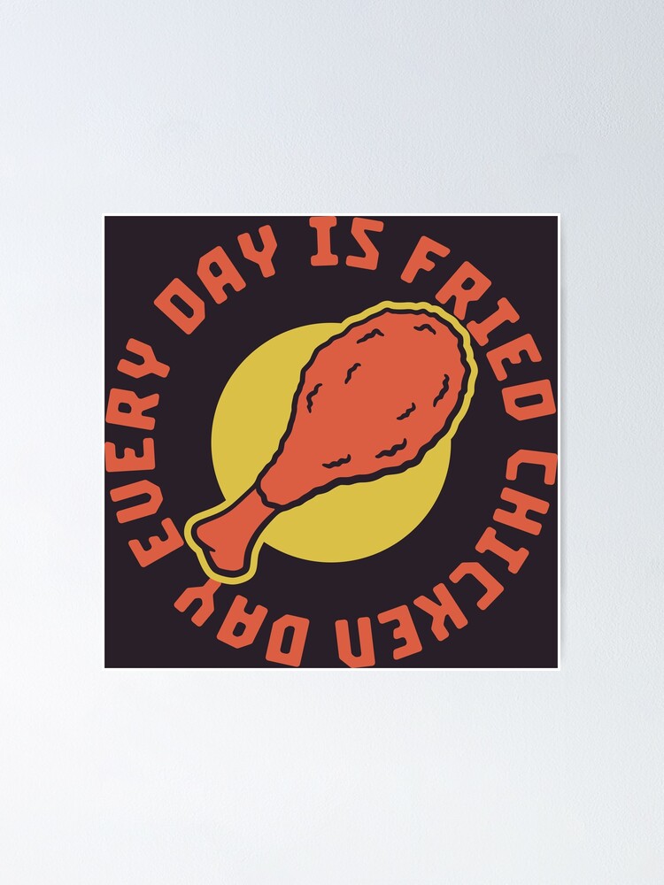 every-day-is-fried-chicken-day-funny-fast-food-lover-quotes-poster