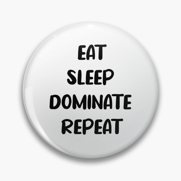 Item preview, Eat Sleep Dominate Repeat designed and sold by AmberSiraj.
