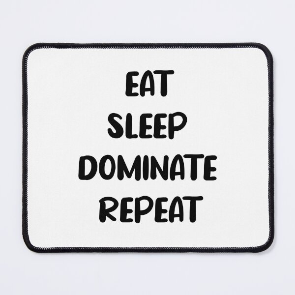 Item preview, Eat Sleep Dominate Repeat designed and sold by AmberSiraj.