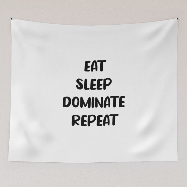 Item preview, Eat Sleep Dominate Repeat designed and sold by AmberSiraj.