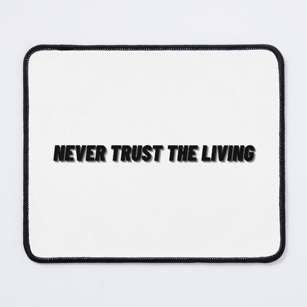 Item preview, Never Trust the Living designed and sold by Cubezz.