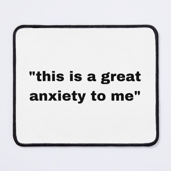 Item preview, "this is a great anxiety to me" simple phrase with quotation marks designed and sold by JonathanFTR.