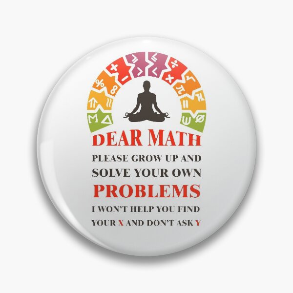 Item preview, Dear math please grow up and solve your own problems i won't help you find your X and don't ask Y #5 designed and sold by Achily.