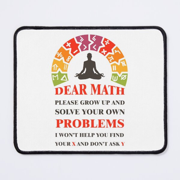 Item preview, Dear math please grow up and solve your own problems i won't help you find your X and don't ask Y #5 designed and sold by Achily.