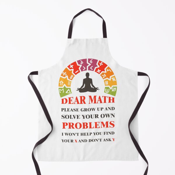 Item preview, Dear math please grow up and solve your own problems i won't help you find your X and don't ask Y #5 designed and sold by Achily.