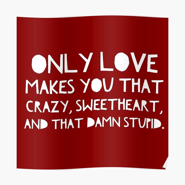 Only Love Makes You That Crazy Stranger Things Poster For Sale By Thebibliophile Redbubble 