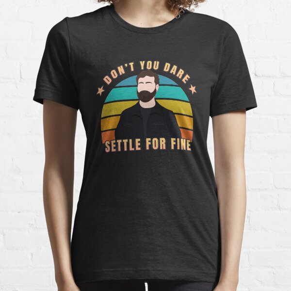 Roy quote about fine. Don't you dare settle for fine Essential T-Shirt