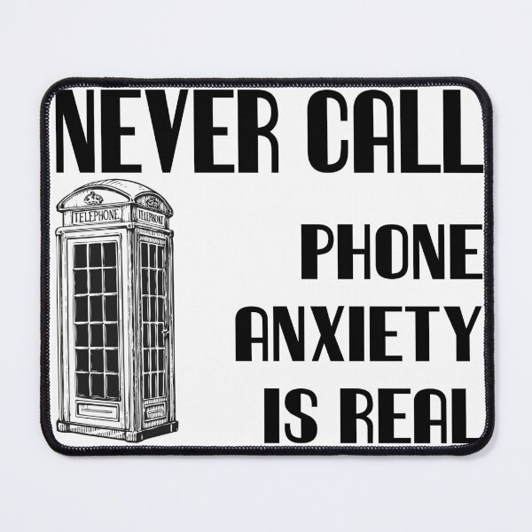 Item preview, Never Call- Phone Anxiety is Real- Black Text designed and sold by markdwaldron.