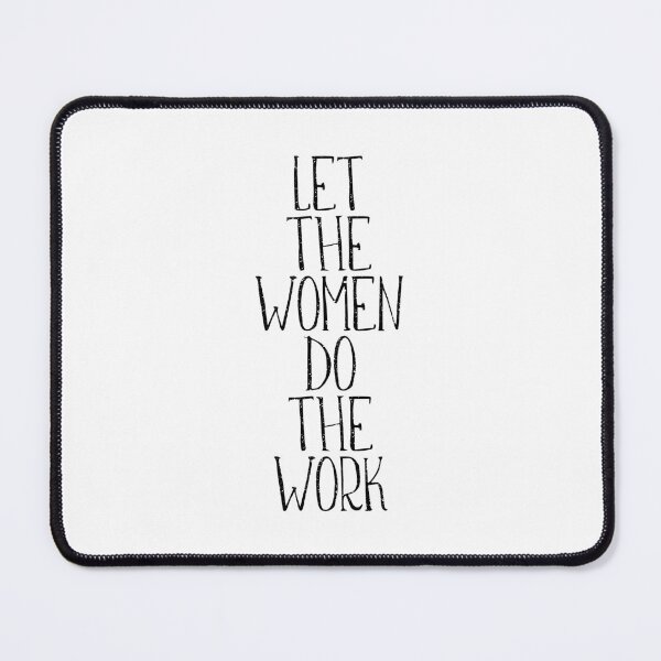 Item preview, LET THE WOMEN DO THE WORK  feminist text slogan designed and sold by MacPean.