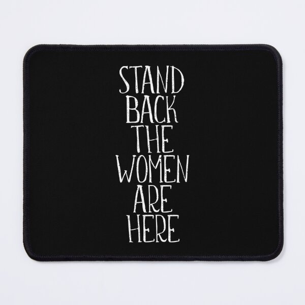 Item preview, STAND BACK THE WOMEN ARE HERE feminist text slogan designed and sold by MacPean.