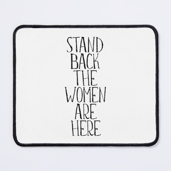 Item preview, STAND BACK THE WOMEN ARE HERE feminist text slogan designed and sold by MacPean.