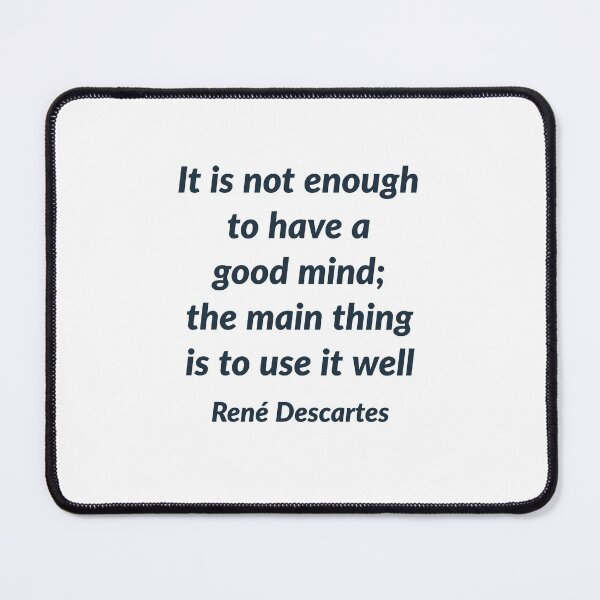 Item preview, It is not enough to have a good mind; the main thing is to use it well - Rene Descartes Quote designed and sold by Inspirationmotivation.