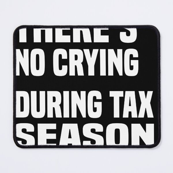 Item preview, There is No Crying During Tax Season designed and sold by sodoprod.