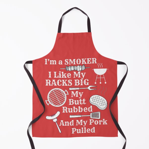 I Like My Racks Big My Butt Rubbed & Pork Pulled Apron
