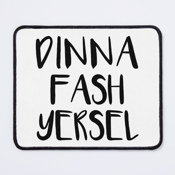 Item preview, DINNA FASH YERSEL, Scots Language Phrase designed and sold by MacPean.