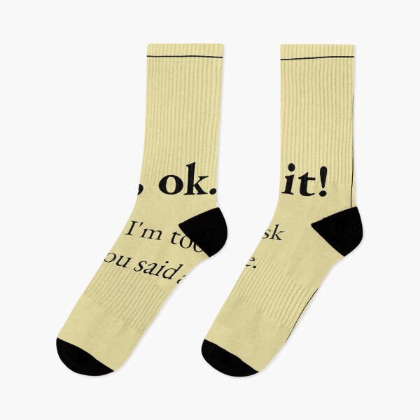 Item preview, Ah, ok. Got it ! - means: I'm too afraid to ask what you said a third time. designed and sold by JokersFactory.