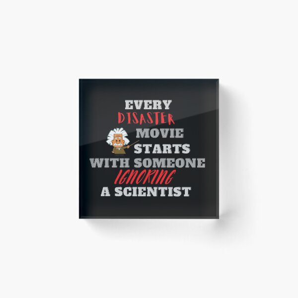 Item preview, Every Disaster Movie Starts With Someone Ignoring A Scientist designed and sold by QLityProducts.