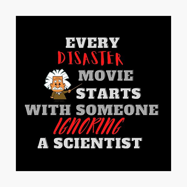 Item preview, Every Disaster Movie Starts With Someone Ignoring A Scientist designed and sold by QLityProducts.