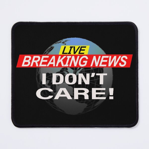 Item preview, Breaking News I Don't Care designed and sold by david parry.