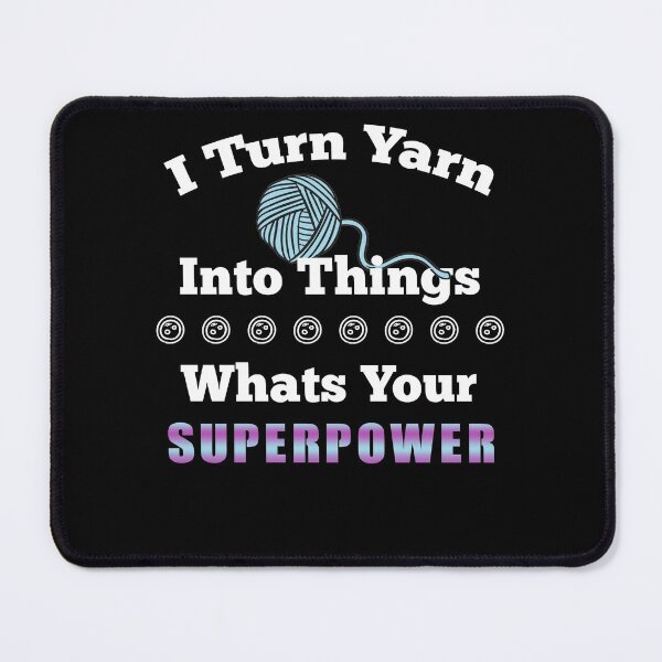Item preview, I Turn Yarn Into Things Whats Your Superpower designed and sold by Aymanerachif.