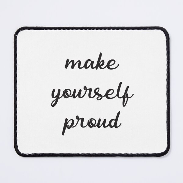 Item preview, Make yourself proud designed and sold by Inspirationmotivation.