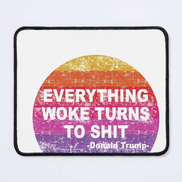 Item preview, Everything Woke Turns To Shit, Trump supporter, Everything Woke Turns To Shit Trump supporter designed and sold by Mirnamar.