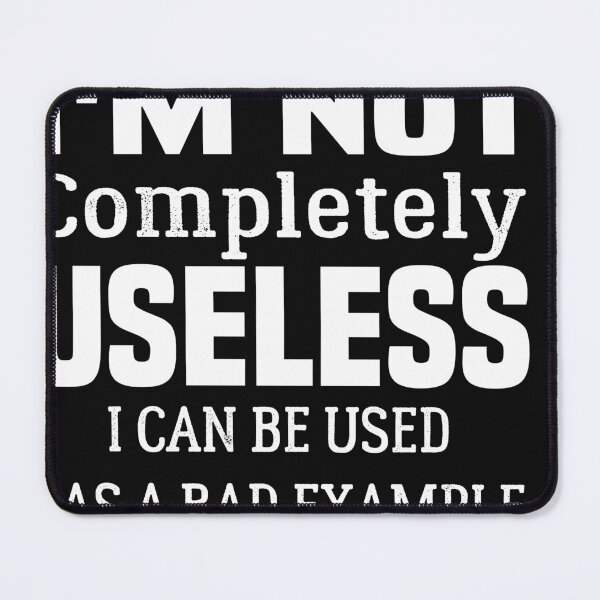 Item preview, I'm Not Completely Useless designed and sold by sodoprod.