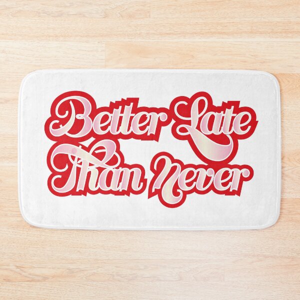 Item preview, Better Late Than Never designed and sold by ICONPopArt.
