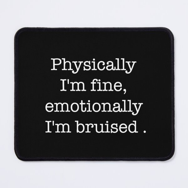 Item preview, Physically I'm fine emotionally I'm bruised designed and sold by babidi90.