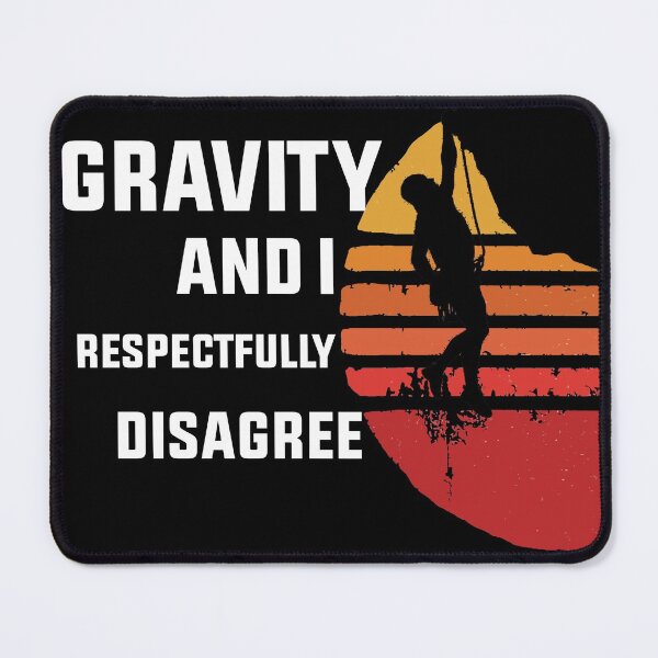 Item preview, Funny Rock Climbing Design, Gravity And I Respectfully Disagree designed and sold by THhassan.