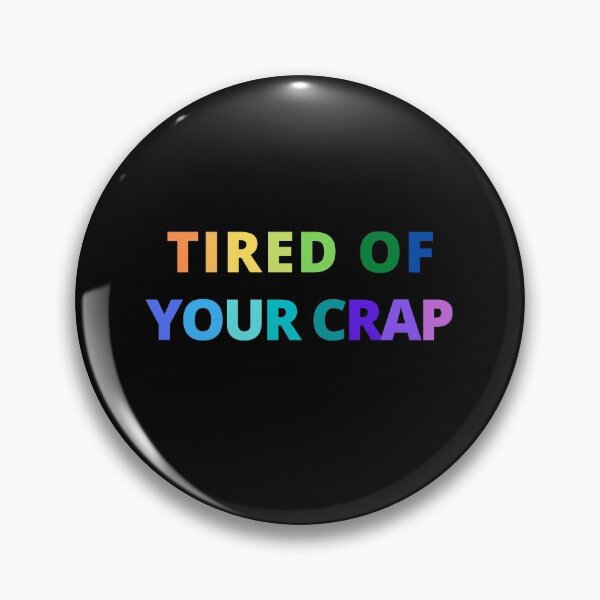 Item preview, Tired of your Crap designed and sold by Peter Stawicki.