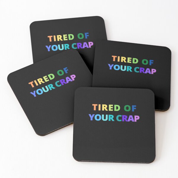 Item preview, Tired of your Crap designed and sold by Peter Stawicki.