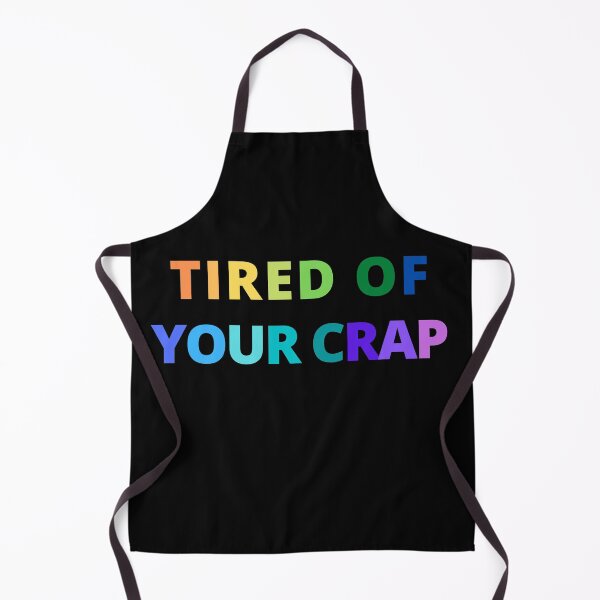 Item preview, Tired of your Crap designed and sold by Peter Stawicki.