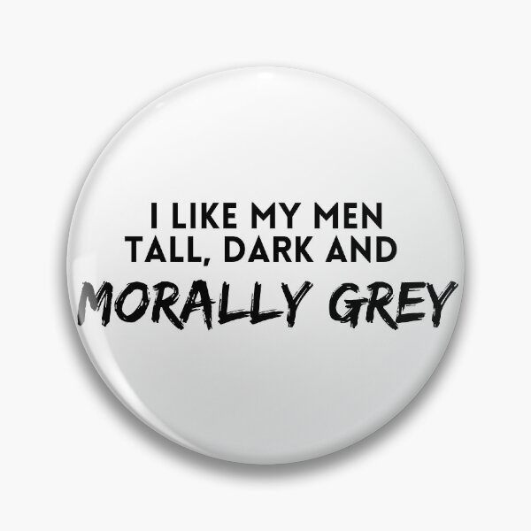 Item preview, I like my men Tall, Dark and Morally Grey designed and sold by jaekindacray.