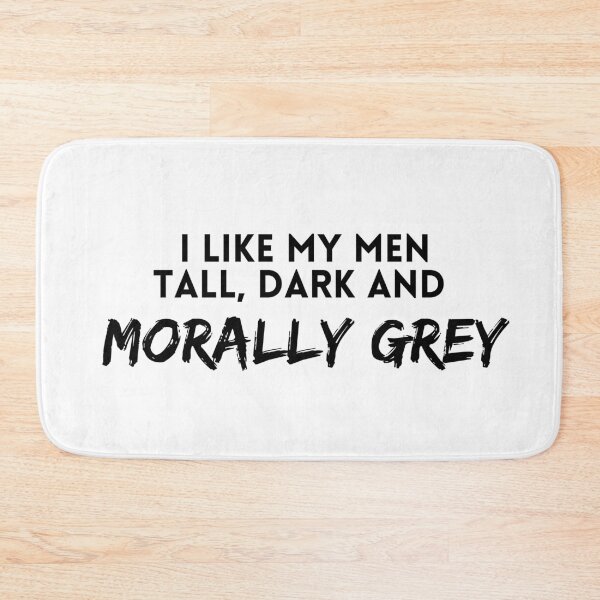 Item preview, I like my men Tall, Dark and Morally Grey designed and sold by jaekindacray.