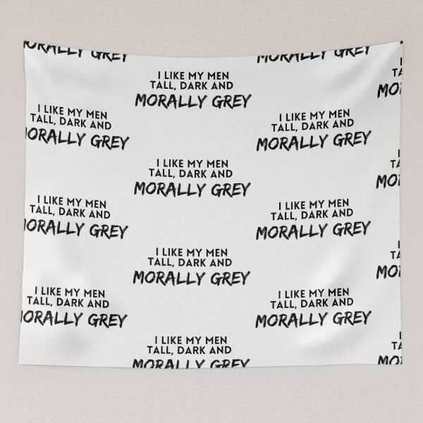 Item preview, I like my men Tall, Dark and Morally Grey designed and sold by jaekindacray.