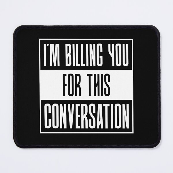 Item preview, I'm billing you for this conversation designed and sold by AbraFero.