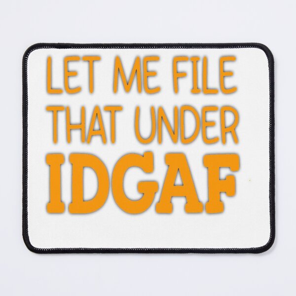 Item preview, LET ME FILE THAT UNDER IDGAF designed and sold by Amna-and-co.