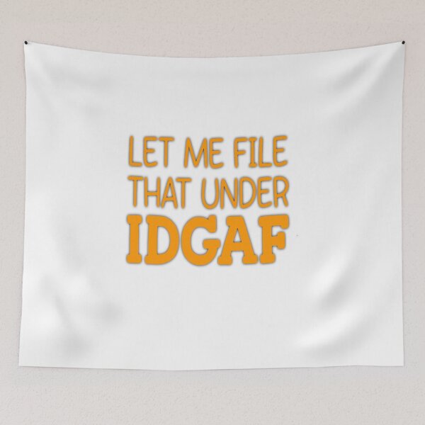 Item preview, LET ME FILE THAT UNDER IDGAF designed and sold by Amna-and-co.