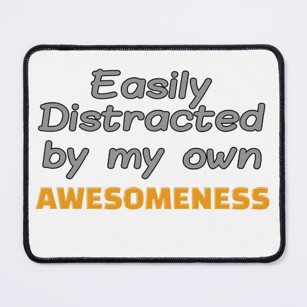 Item preview, Easily Distracted by my Awesomeness, funny, Shirt, Sarcasm, fun, easily distracted designed and sold by HazardPaay.