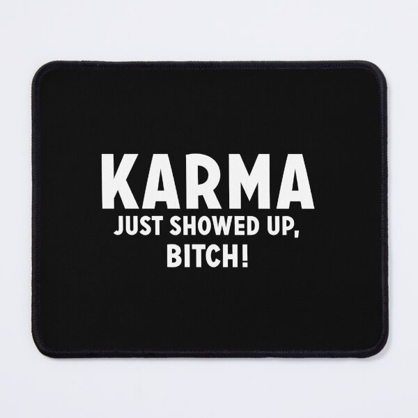 Item preview, Karma just showed up, bitch! designed and sold by Zexten.