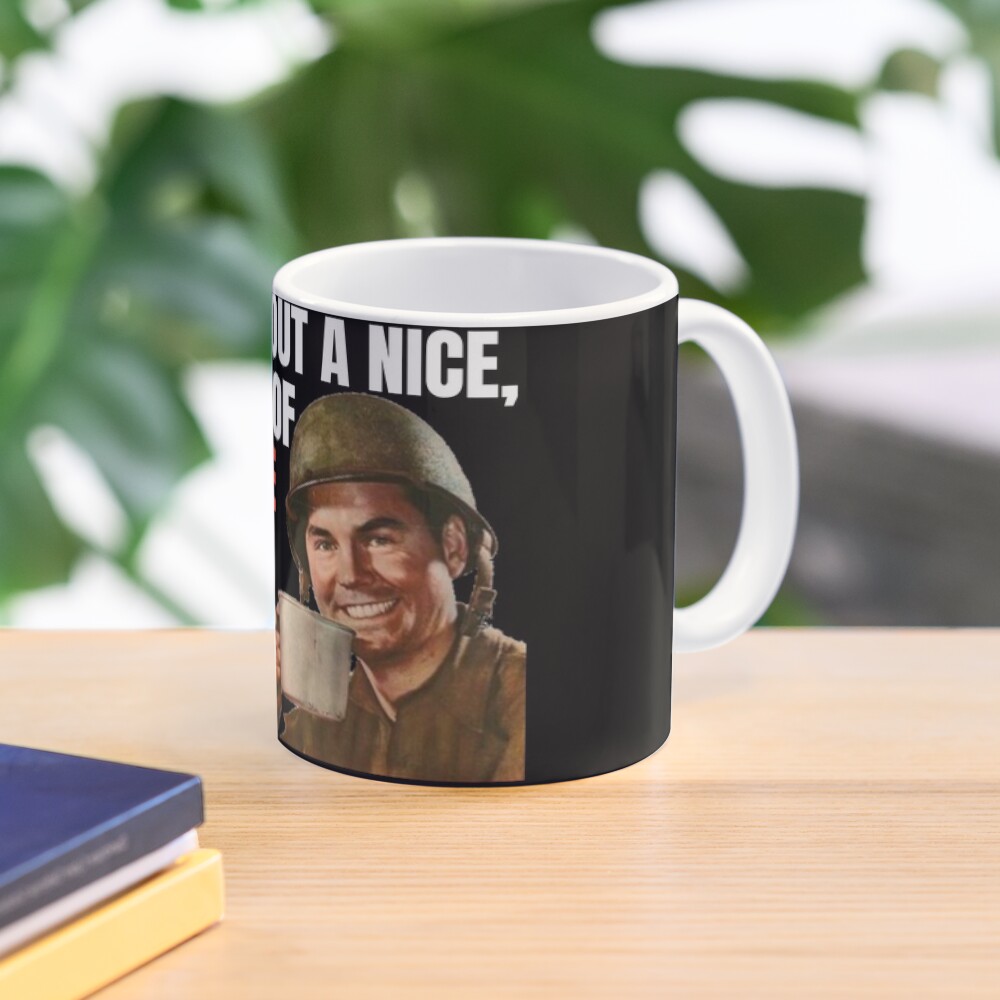 How about a nice big cup of shut the fuck up Coffee Mug