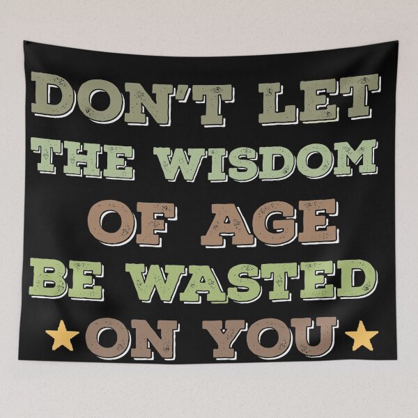 Item preview, Don't Let The Wisdom Of Age Be Wasted On You designed and sold by ghazalish.