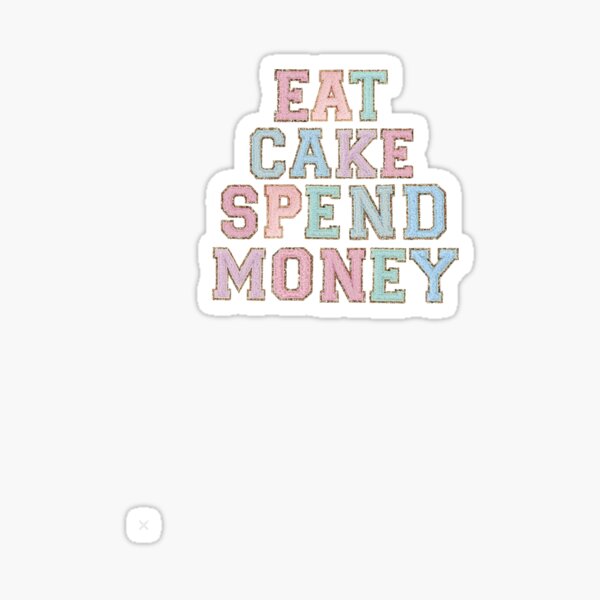 eat cake spend money scl Sticker