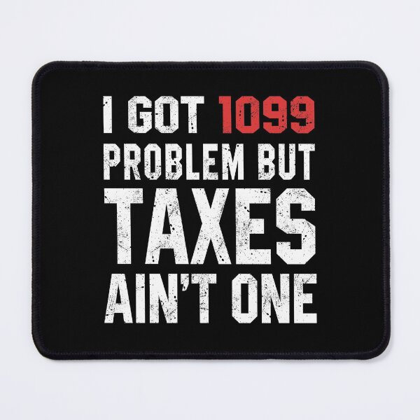 Item preview, I Got  1099 problem but Taxes ain't One designed and sold by STdesigns.